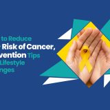 How to Reduce Your Risk of Cancer, Prevention Tips and Lifestyle Changes