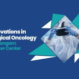 Innovations in Surgical Oncology at Thangam Cancer Center